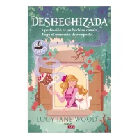 Deshechizada: La perfección es un hechizo común, llegó el momento de romperlo...