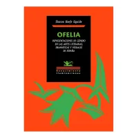Ofelia. Representaciones de género en las artes literarias, dramáticas y visuales de España
