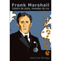 Frank Marshall. Caballo de plata, monedas de oro